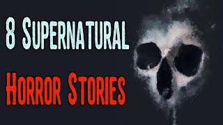 8 Supernatural Horror Stories | Creepypasta Playlist Compilation