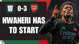 Nwaneri Has To Start On Saturday | Preston 0-3 Arsenal | Match Reaction