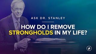 How can I remove strongholds in my life? - Ask Dr. Stanley