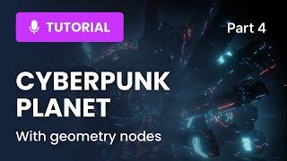 Cyberpunk planet with Blender Geometry Nodes: Part 4 of 7