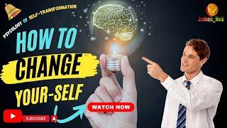 How to change yourself | The psychology of self transformation | @academicsworld