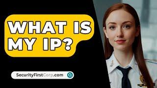 What Is My IP? - SecurityFirstCorp.com