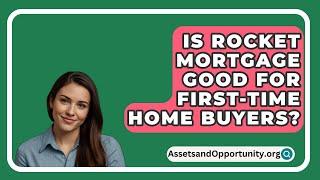 Is Rocket Mortgage Good For First-Time Home Buyers? - AssetsandOpportunity.org