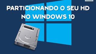 Aprenda a Particionar seu HD no Windows 10