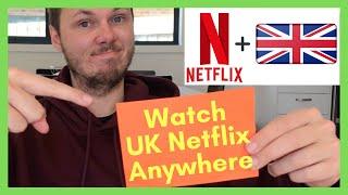 How To Watch UK Netflix From US, Canada, Australia + NZ!