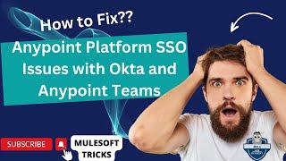 Troubleshooting Anypoint Platform SSO Issues with Okta and Anypoint Teams