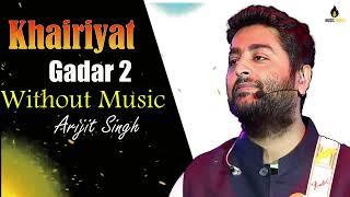 Khairiyat | Gadar 2 (Without Music) Arijit Singh