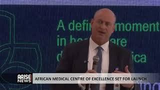 AFRICAN MEDICAL CENTRE OF EXCELLENCE SET FOR LAUNCH