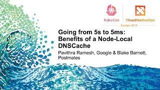 Going from 5s to 5ms: Benefits of a Node-Local DNSCache - Pavithra Ramesh & Blake Barnett