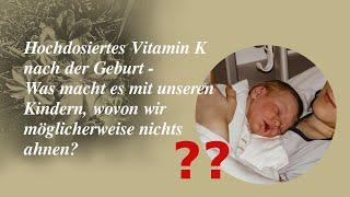 Hochdosiertes Vitamin K nach der Geburt - was macht es mit unseren Kindern, wovon wir nichts ahnen?