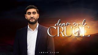 Iosif Filip - DOAR SUB CRUCE (Official Cover) 2025