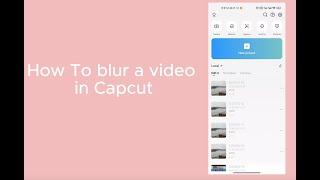 How To Blur A Video On Android And iphone Using CapCut