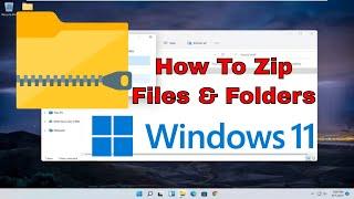 How To Zip/Unzip A File Or Folder In Windows 11 [Tutorial]