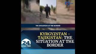 Kyrgyzstan - Tajikistan: The situation at the borderKyrgyzstan #Tajikistan #border #Kyrgyzstan