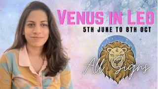 VENUS IN LEO 2023  5th June to 8th Oct 2023  ALL SIGNS