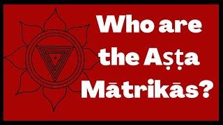 Who are the Aṣṭa Mātrikās (The 8 Tantrik Mothers)?