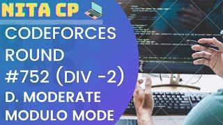 #752 Div. 2 D. Moderate Modular Mode Solution | Codeforces | NITA CP