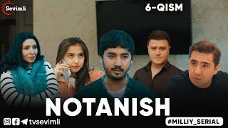 "NOTANISH" MILLIY SERIAL 6-QISM