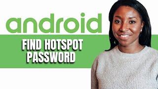 HOW TO FIND HOTSPOT PASSWORD ON ANDROID