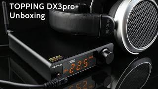 TOPPING DX3Pro+ DAC&Headphone amp Unboxing！！！