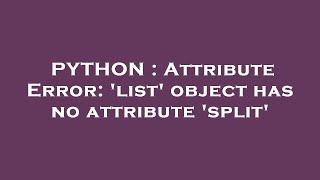 PYTHON : Attribute Error: 'list' object has no attribute 'split'