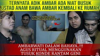 AGUS NEKAD !! SANTET AYAH AMBAR & AMBAR DG AJIAN RANTAM GENI !! UST ANAM BAWA AMBAR BALIK KE RUMAH