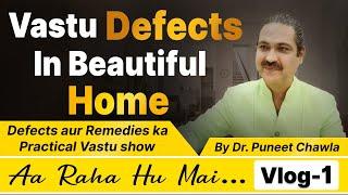 Vastu Defect in Home  | Aaa Raha Hu Mai Vlog - 1| Vastu For Home  | Dr Puneet Chawla