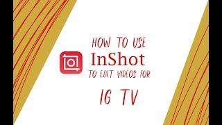 How to Use InShot to Edit Videos for IG TV