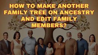 How To Make Another Family Tree On Ancestry | Edit Ancestry Family Tree - Add/Delete Family Members