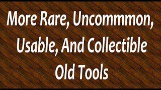 More Rare, Uncommon, Usable, And Collectible Old Tools