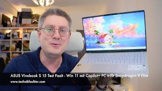 ASUS Vivobook S 15 Test Fazit - Win 11 mit Copilot+ PC trifft Snapdragon X Elite