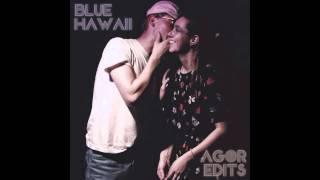 Blue Hawaii - Agor Edits (Full Mix)