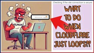 How To Get Out Of A Cloudflare Loop - Verify You Are Human