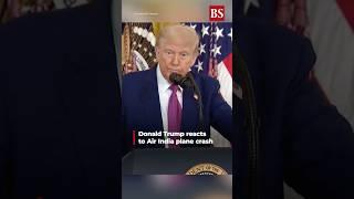 Watch: Donald Trump reacts to Air India plane crash #airindia #ahmedabadplanecrash #boeing787