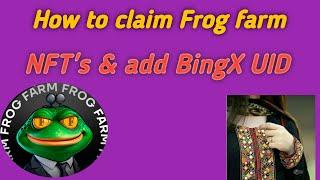 How to claim Frog farm NFT's | And add BingX UID| New update| Sonya Ali