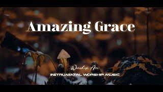 Amazing Grace - Instrumental Worship Music | While You Pray