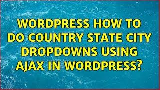 Wordpress: How To Do Country State City Dropdowns Using Ajax In Wordpress?