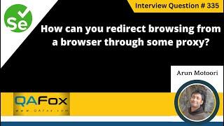 How can you redirect browsing from a browser through some proxy (Selenium Interview Question #335)