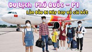 Du Lịch Phú Quốc Tập 1 - Lần Đầu Đi Máy Bay Và Cái Kết [ Trang And Vinh TV ]