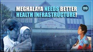 Meghalaya Desperately Needs Better Health Infrastructure!