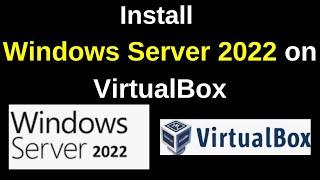 Complete Guide to Install Windows Server 2022 on VirtualBox step by step | Updated 2024