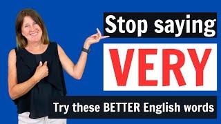 STOP SAYING VERY! - Sound like a native speaker and improve your vocabulary