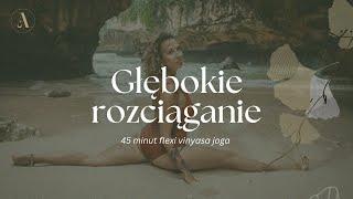 Głębokie rozciąganie: 45 minut flexi Vinyasa joga