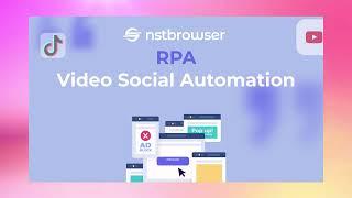 Best Video Social Automation Solution | Free Nstbrowser RPA