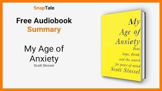 My Age of Anxiety by Scott Stossel: 7 Minute Summary