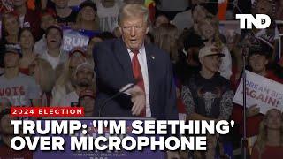 Trump rants about microphone not working at Wisconsin rally: 'I'm seething'