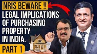 NRI’s Beware !! Legal Implications Of Purchasing Property In India.  Part 1