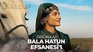 Bala Hatun x 1. Sezon | Kuruluş Osman Kolaj