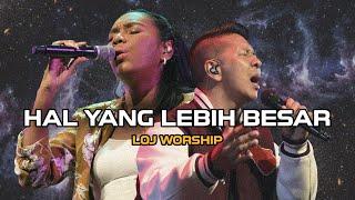 Hal Yang Lebih Besar - LOJ Worship [Official Music Video]