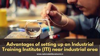 Advantages of setting up an Industrial Training Institute (ITI) near an industrial area